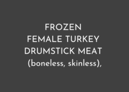 FROZEN FEMALE TURKEY DRUMSTICK MEAT (boneless, skinless)