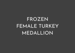 FROZEN FEMALE TURKEY MEDALLION
